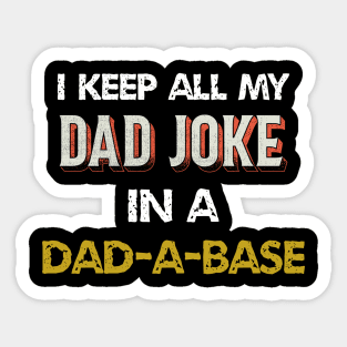 i keep all my dad jokes in a dad-a-base Sticker